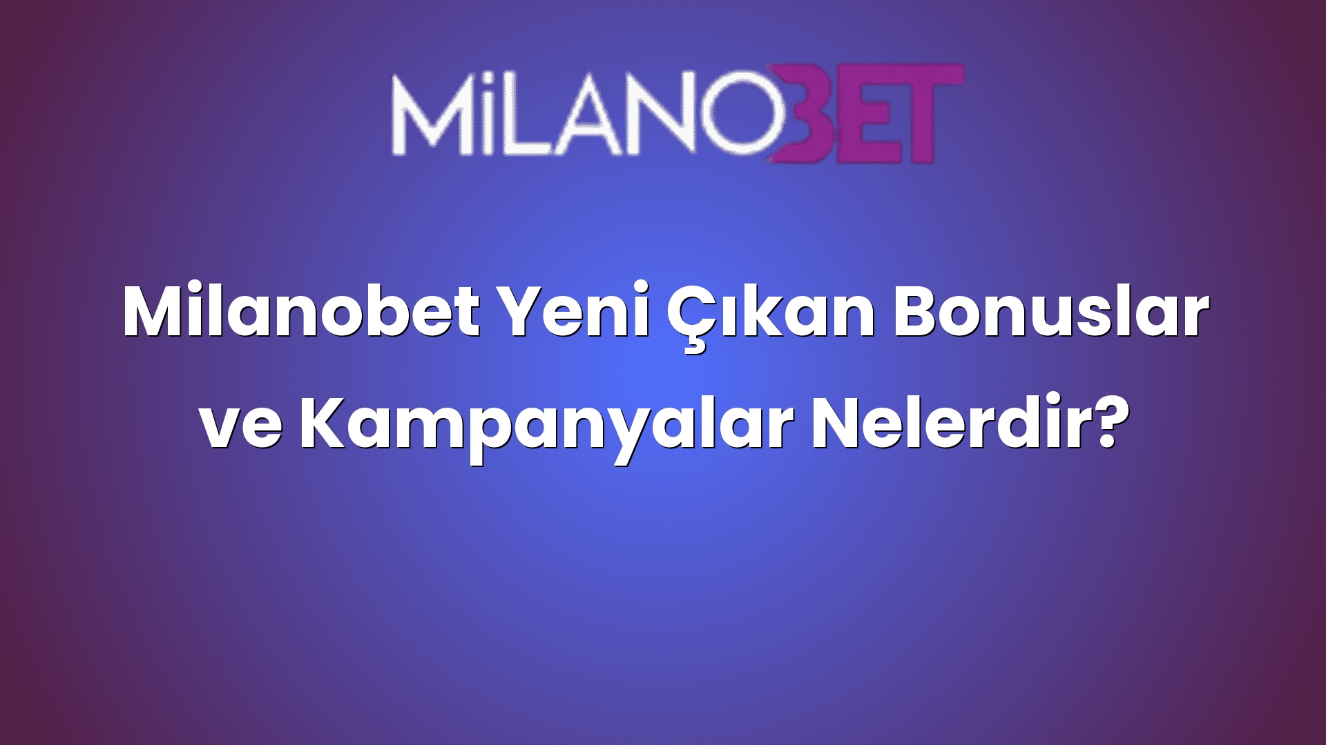 milanobet yeni cikan bonuslar ve kampanyalar nelerdir 1116