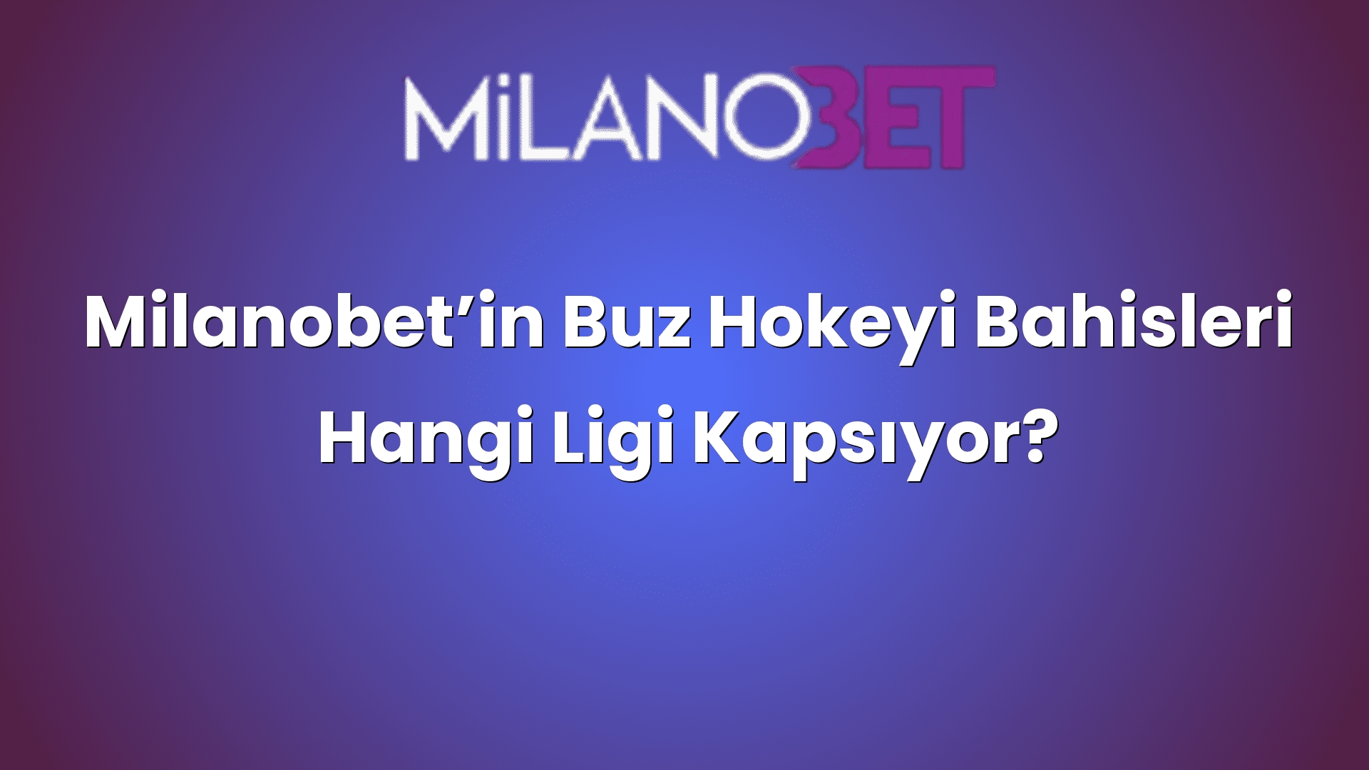 milanobetin buz hokeyi bahisleri hangi ligi kapsiyor 1119