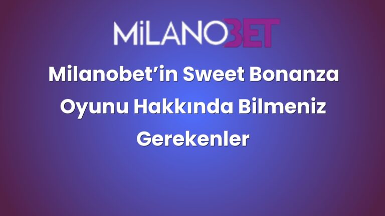 Milanobet’in Sweet Bonanza Oyunu Hakkında Bilmeniz Gerekenler