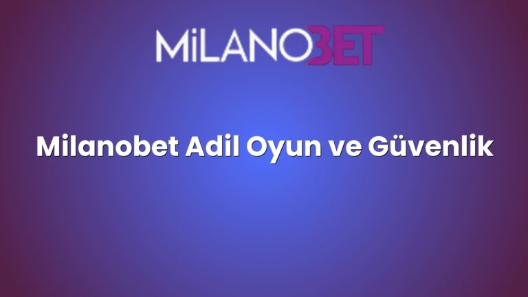 Milanobet Adil Oyun ve Güvenlik