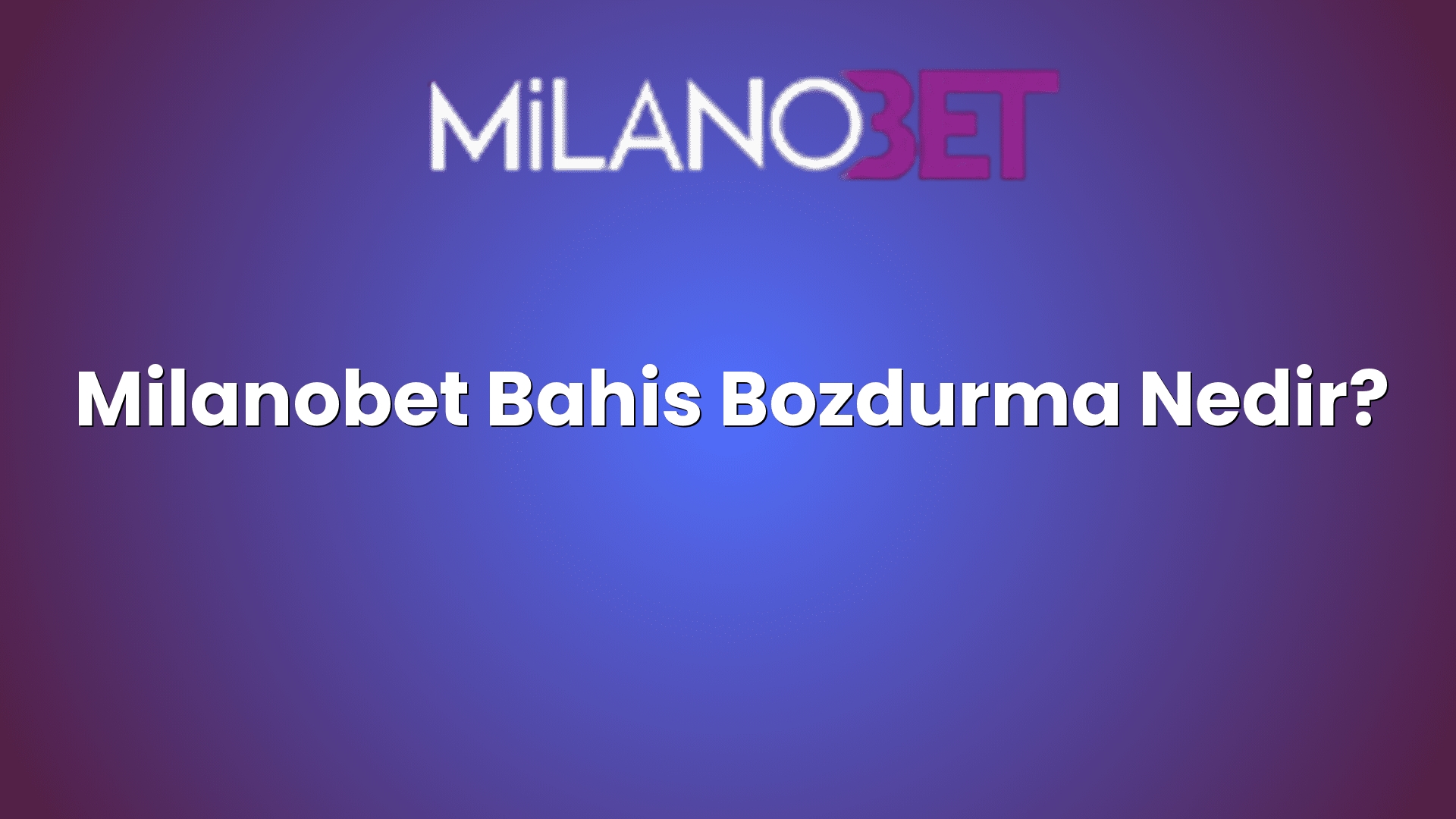 milanobet bahis bozdurma nedir 1163