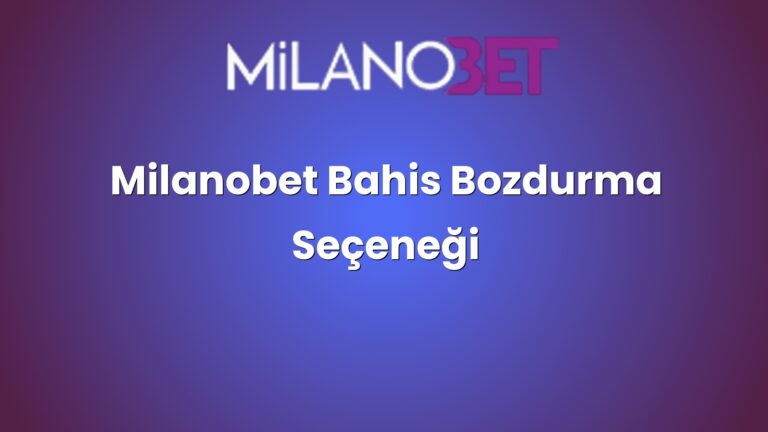 Milanobet Bahis Bozdurma Seçeneği