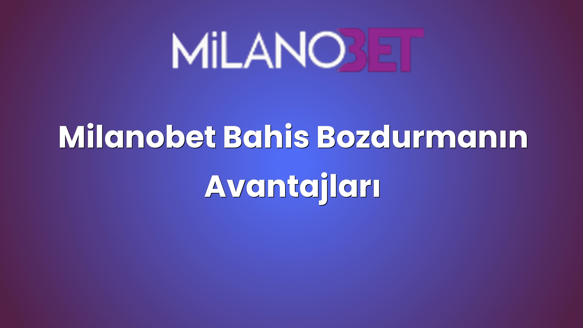 milanobet bahis bozdurmanin avantajlari 1179