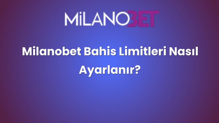 Milanobet Bahis Limitleri Nasıl Ayarlanır?
