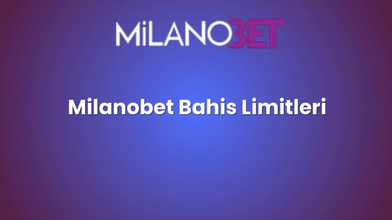 Milanobet Bahis Limitleri
