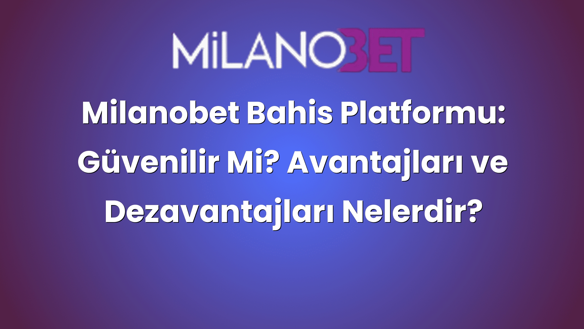 milanobet bahis platformu guvenilir mi avantajlari ve dezavantajlari nelerdir 432