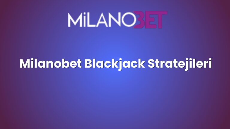 Milanobet Blackjack Stratejileri