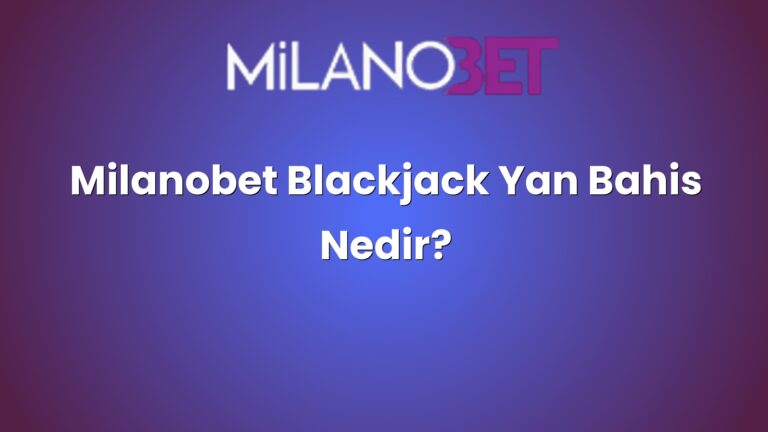 Milanobet Blackjack Yan Bahis Nedir?