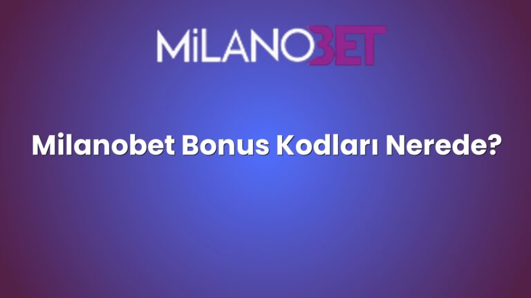 Milanobet Bonus Kodları Nerede?