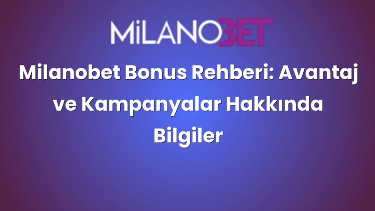 Milanobet Bonus Rehberi: Avantaj ve Kampanyalar Hakkında Bilgiler