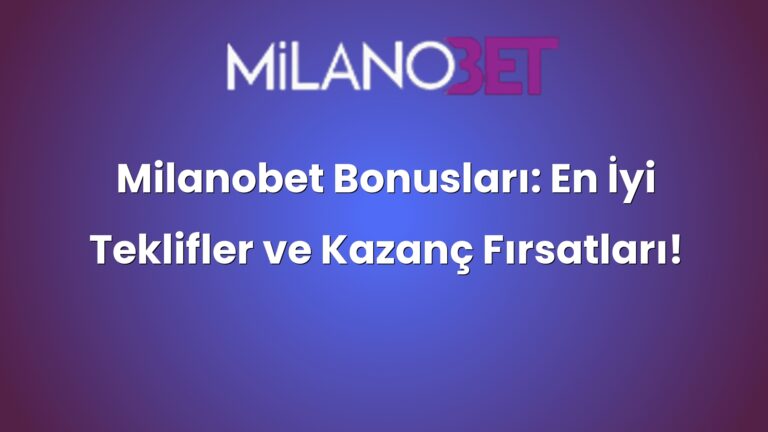Milanobet Bonusları: En İyi Teklifler ve Kazanç Fırsatları!