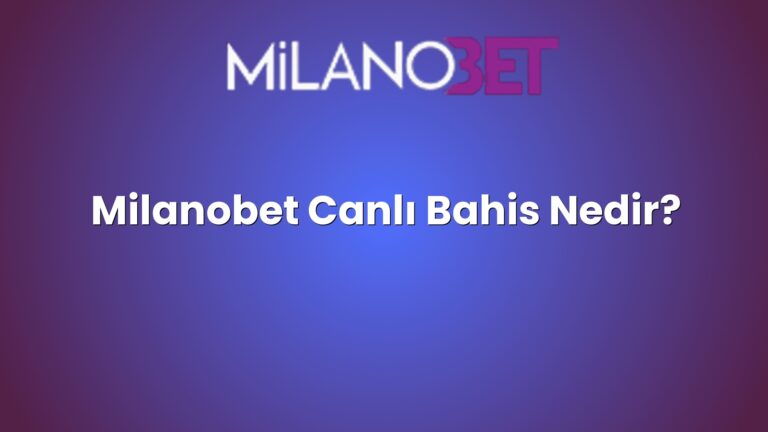 Milanobet Canlı Bahis Nedir?