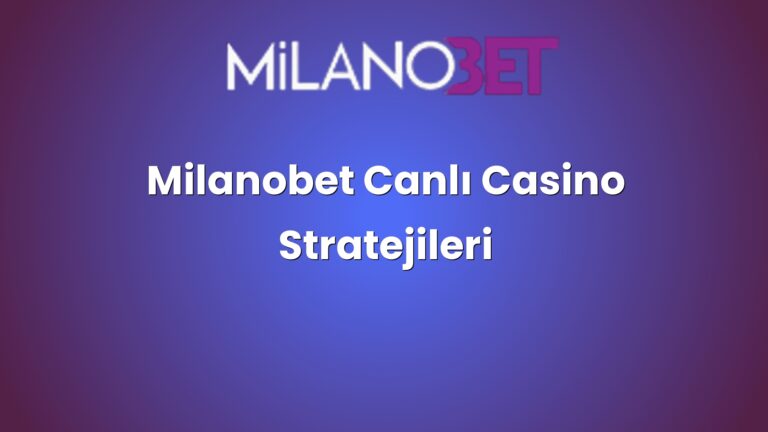 Milanobet Canlı Casino Stratejileri