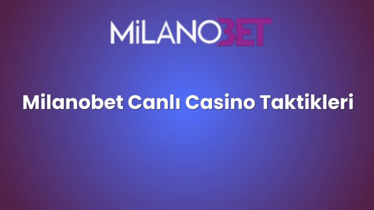 Milanobet Canlı Casino Taktikleri