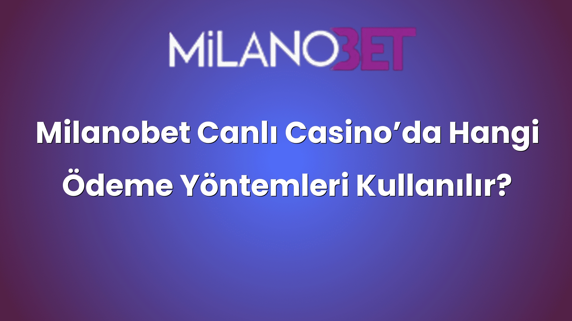 milanobet canli casinoda hangi odeme yontemleri kullanilir 1333