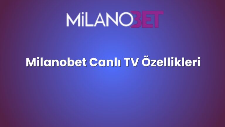 Milanobet Canlı TV Özellikleri