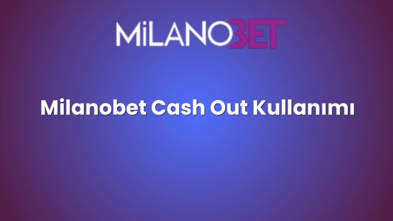 Milanobet Cash Out Kullanımı