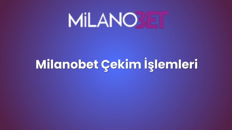 Milanobet Çekim İşlemleri