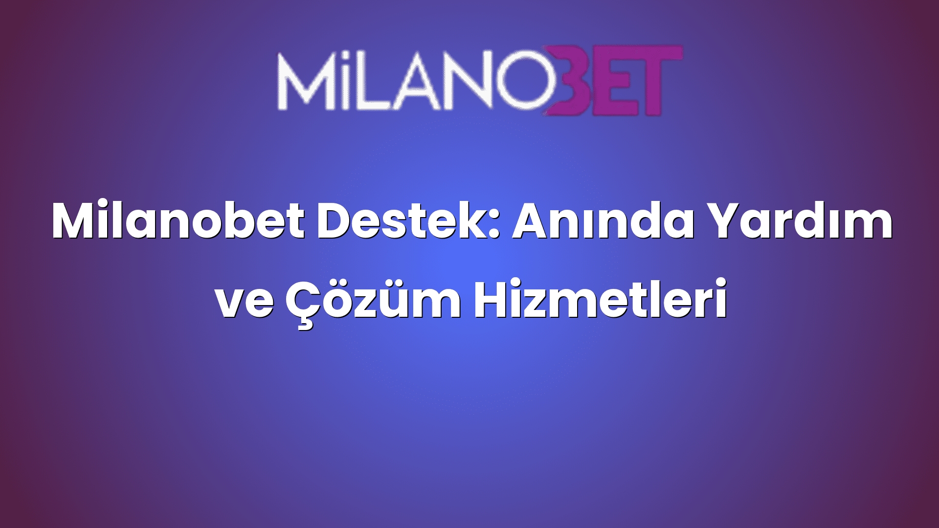 milanobet destek aninda yardim ve cozum hizmetleri 439