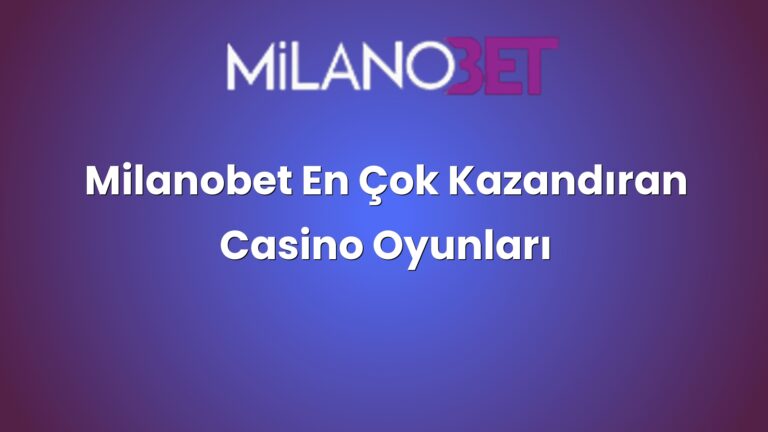 Milanobet En Çok Kazandıran Casino Oyunları
