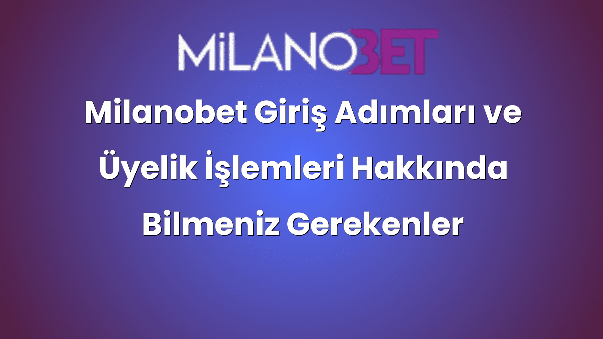 milanobet giris adimlari ve uyelik islemleri hakkinda bilmeniz gerekenler 463