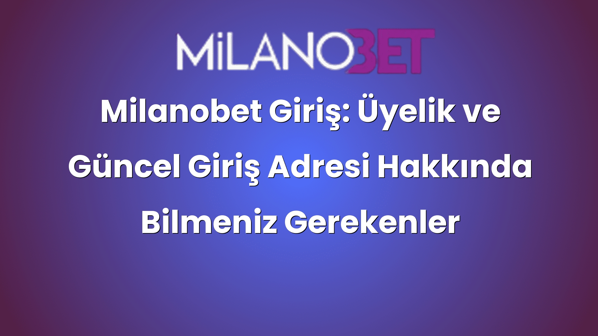 milanobet giris uyelik ve guncel giris adresi hakkinda bilmeniz gerekenler 485