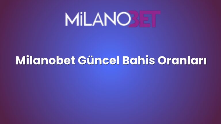 Milanobet Güncel Bahis Oranları