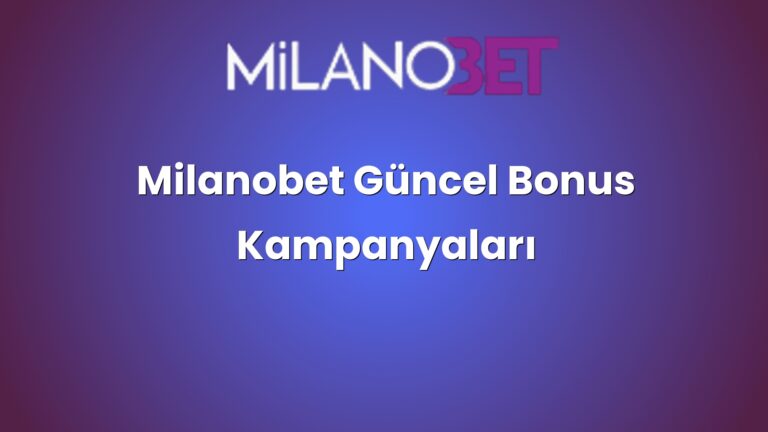 Milanobet Güncel Bonus Kampanyaları