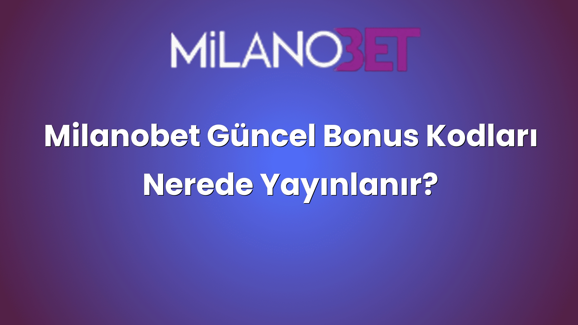 milanobet guncel bonus kodlari nerede yayinlanir 1338