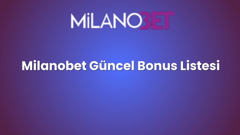 Milanobet Güncel Bonus Listesi