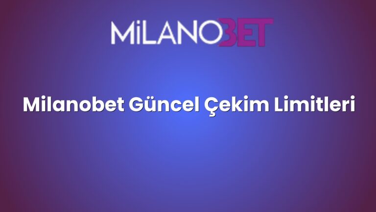 Milanobet Güncel Çekim Limitleri