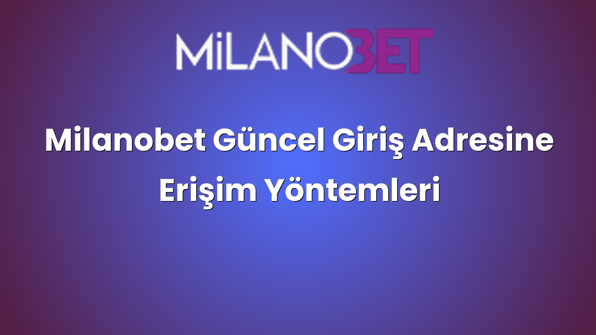 milanobet guncel giris adresine erisim yontemleri 1325