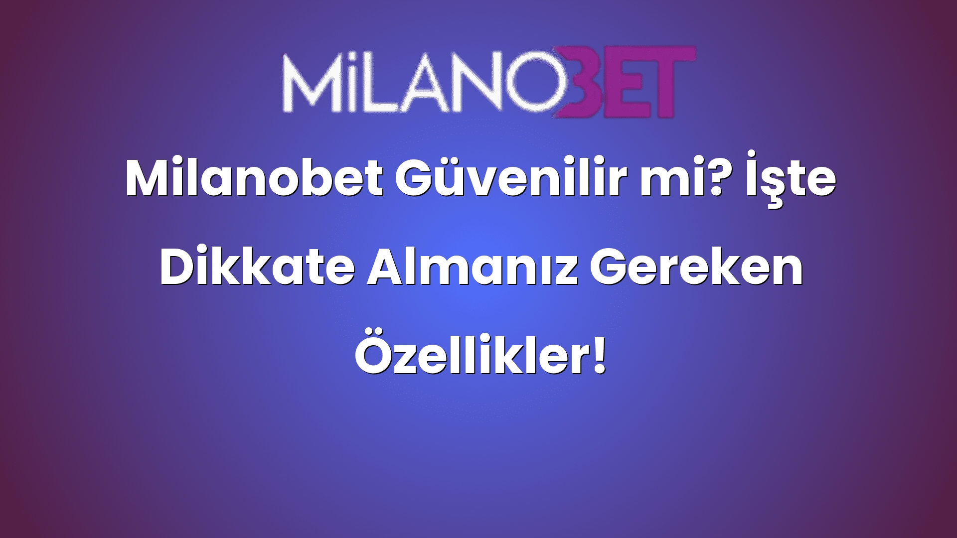 milanobet guvenilir mi iste dikkate almaniz gereken ozellikler 429