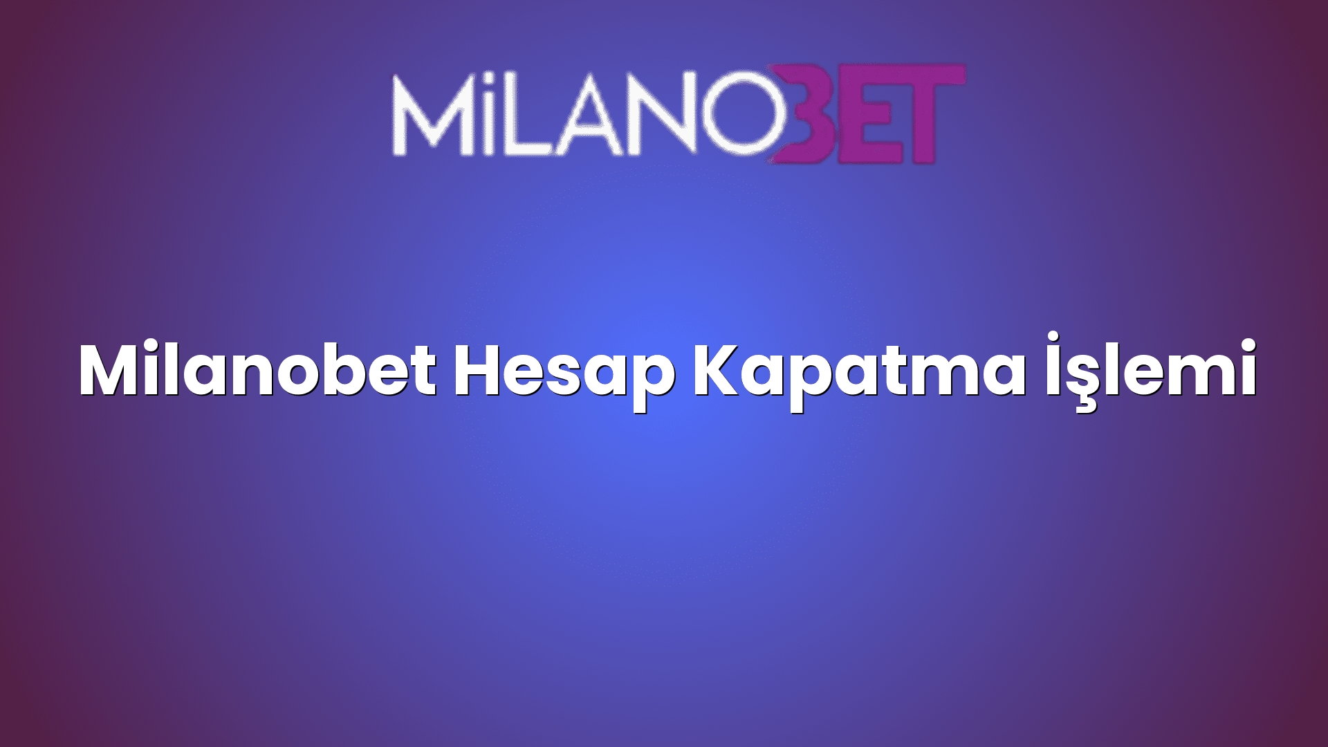 milanobet hesap kapatma islemi 1185