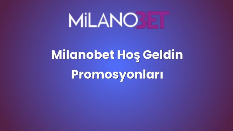 Milanobet Hoş Geldin Promosyonları
