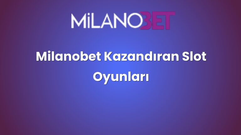 Milanobet Kazandıran Slot Oyunları