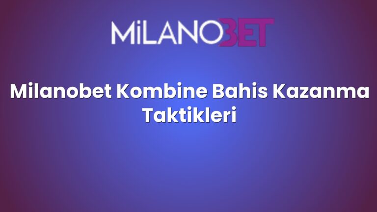 Milanobet Kombine Bahis Kazanma Taktikleri