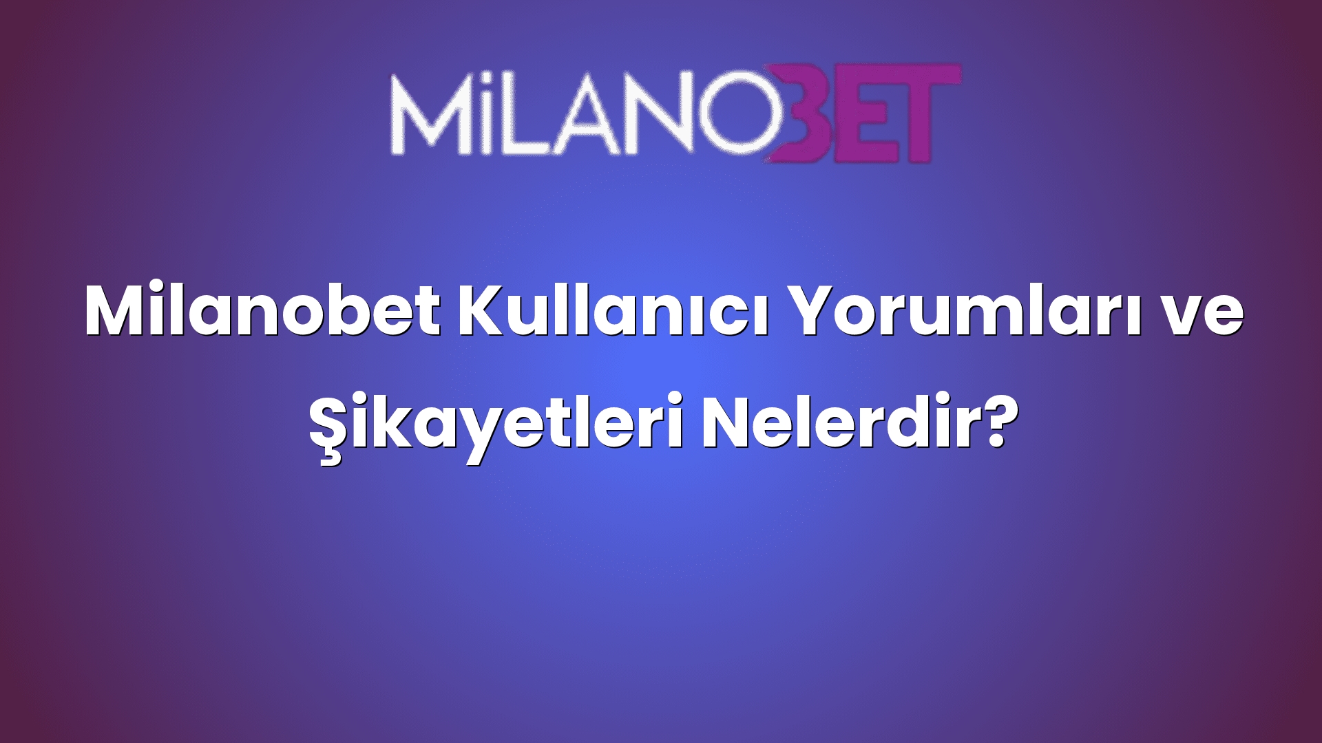 milanobet kullanici yorumlari ve sikayetleri nelerdir 1145