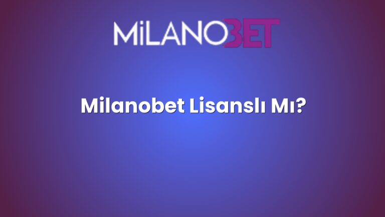 Milanobet Lisanslı Mı?
