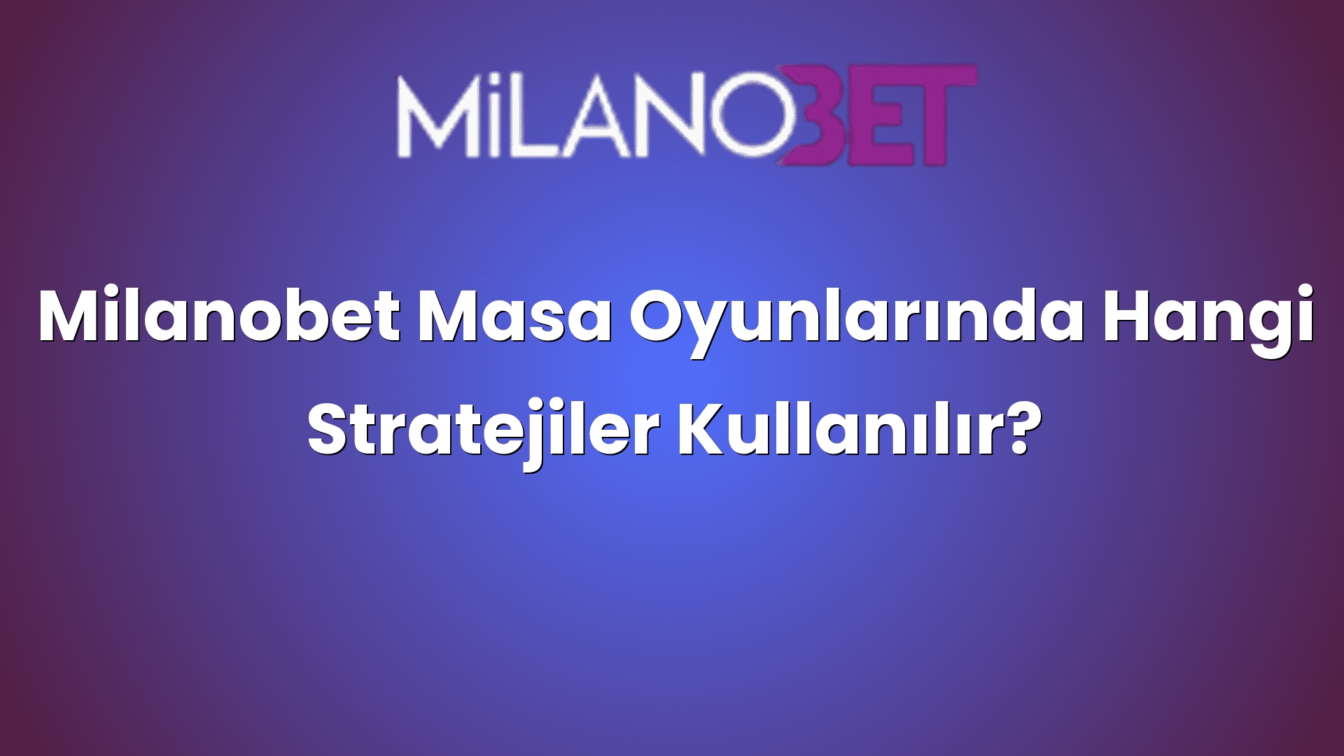 milanobet masa oyunlarinda hangi stratejiler kullanilir 1356