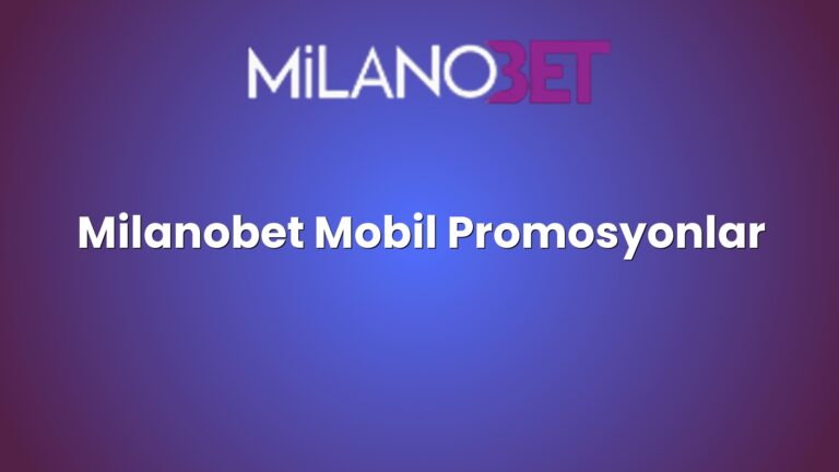 Milanobet Mobil Promosyonlar