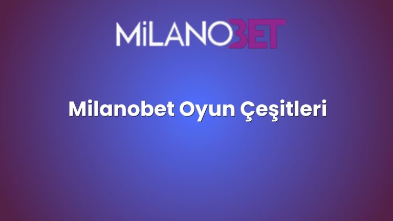 Milanobet Oyun Çeşitleri