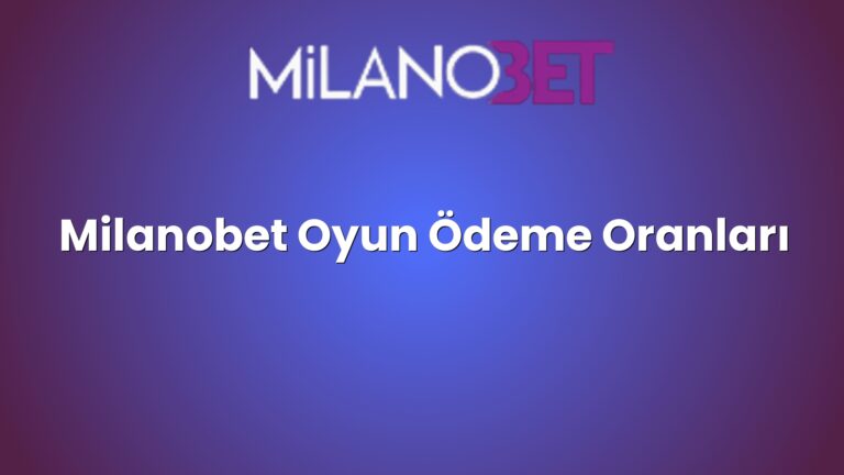 Milanobet Oyun Ödeme Oranları