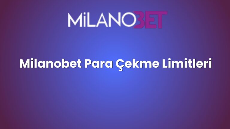 Milanobet Para Çekme Limitleri