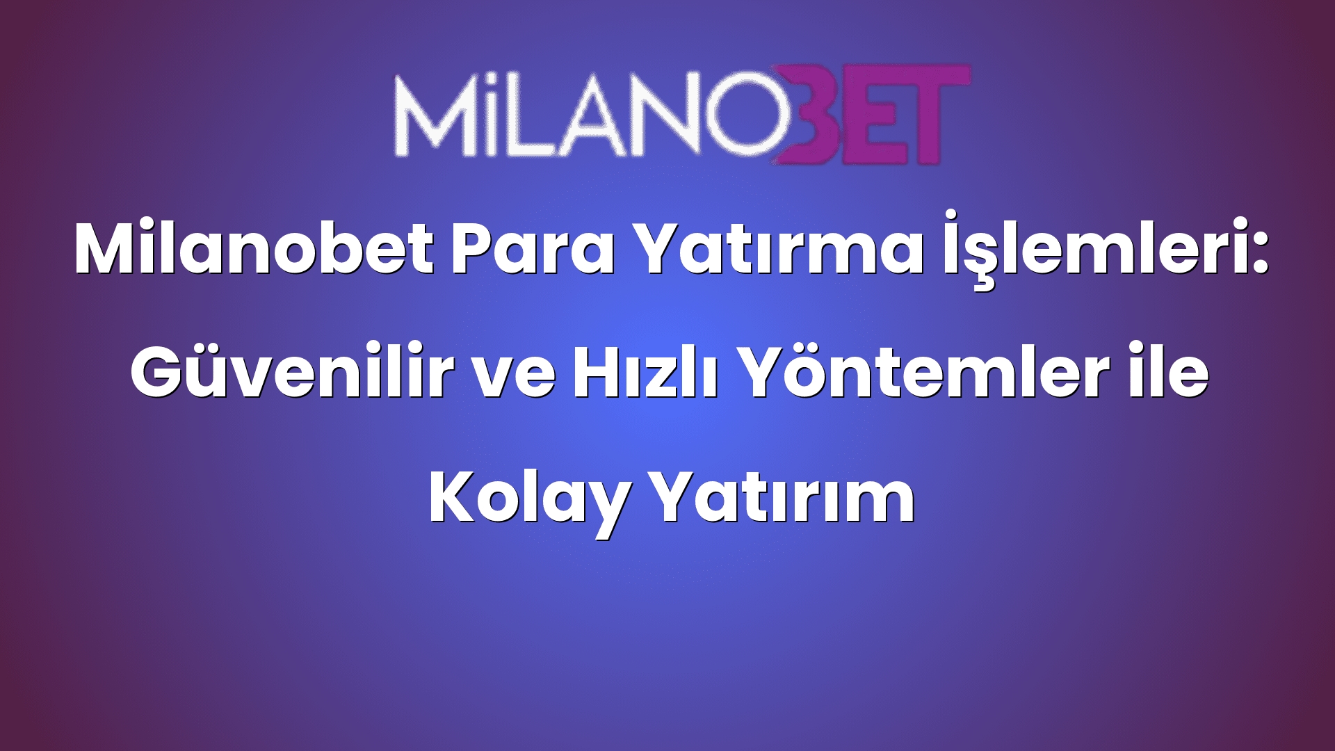 milanobet para yatirma islemleri guvenilir ve hizli yontemler ile kolay yatirim secenekleri 456