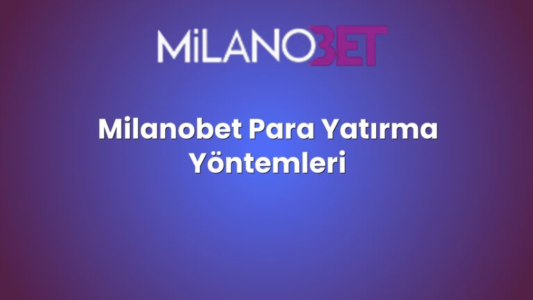 Milanobet Para Yatırma Yöntemleri