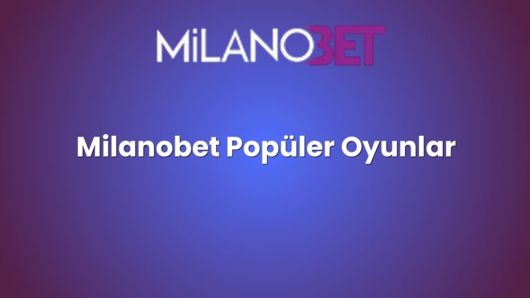 Milanobet Popüler Oyunlar