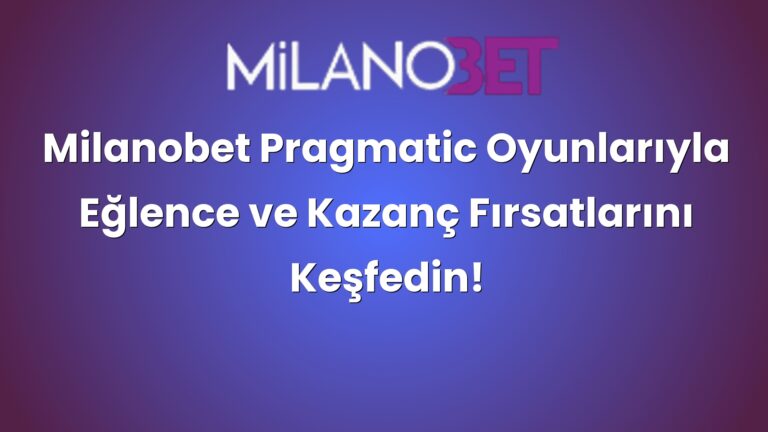 Milanobet Pragmatic Oyunlarıyla Eğlence ve Kazanç Fırsatlarını Keşfedin!