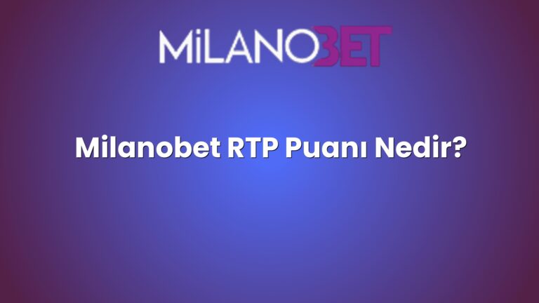 Milanobet RTP Puanı Nedir?