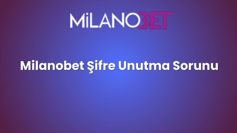 Milanobet Şifre Unutma Sorunu